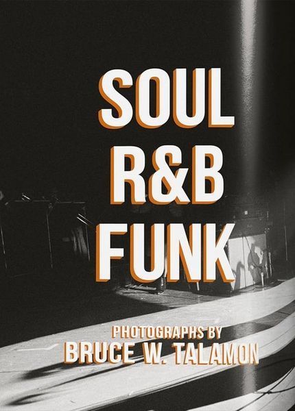 Книга Bruce W. Talamon. Soul. R&B. Funk. Photographs 1972&ndash;1982 (9783836597067) 9783836597067 фото