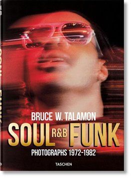 Книга Bruce W. Talamon. Soul. R&B. Funk. Photographs 1972&ndash;1982 (9783836583251) 9783836583251 фото